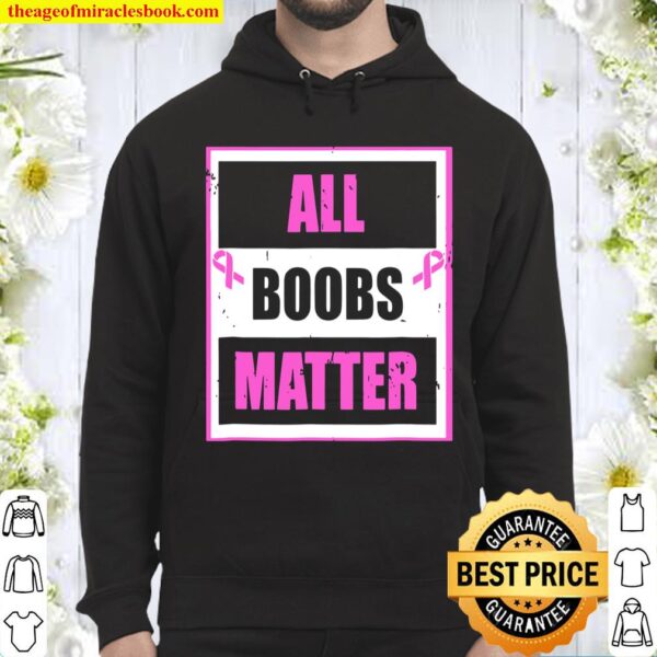 Breast Cancer Awareness Funny All Boobs Matter Hoodie