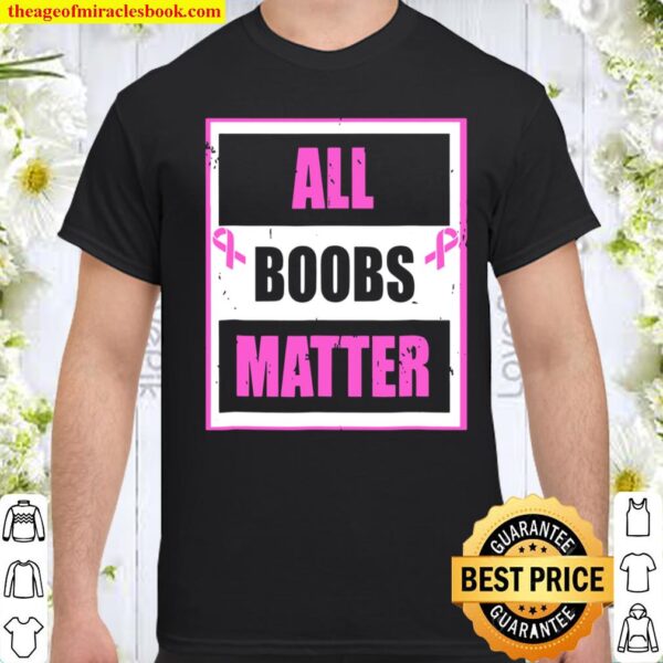 Breast Cancer Awareness Funny All Boobs Matter Shirt