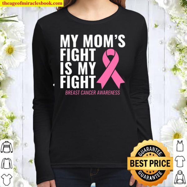 Breast Cancer Awareness My Mom’s Fight Is My Fight Women Long Sleeved