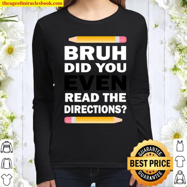 Bruh Did You Even Read The Directions Humorous Funny Teacher Women Long Sleeved
