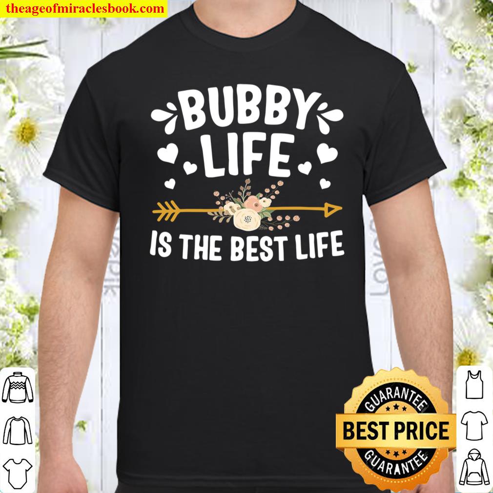 Bubby Life Is The Best Life Shirt Mothers Day limited Shirt, Hoodie, Long Sleeved, SweatShirt