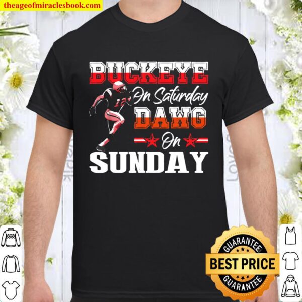 Buckeye on Saturday Dawg on Sunday Gifts and Apparel Shirt