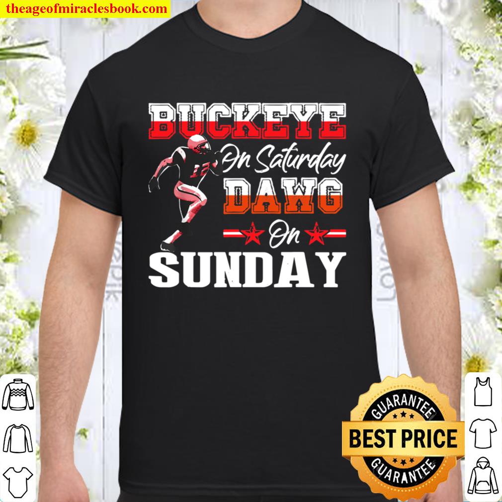 Buckeye on Saturday Dawg on Sunday Gifts and Apparel limited Shirt, Hoodie, Long Sleeved, SweatShirt