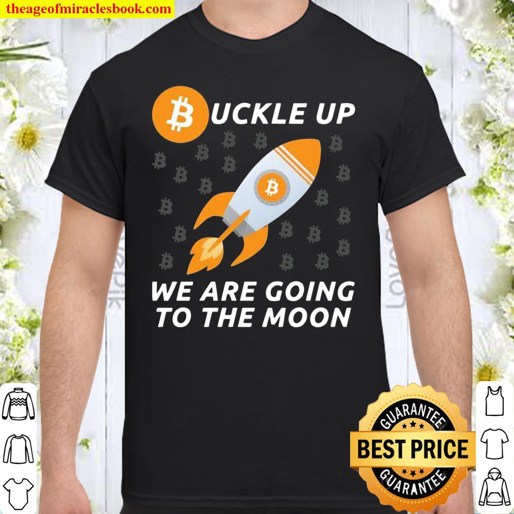 Buckle Up Bitcoin To The Moon Crypto Investor Cryptocurrency Shirt