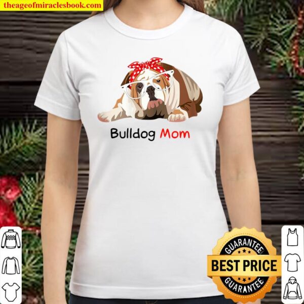 Bulldog Mom Dog Bandana Pet Lover Gift Womens Bulldog Classic Women T-Shirt