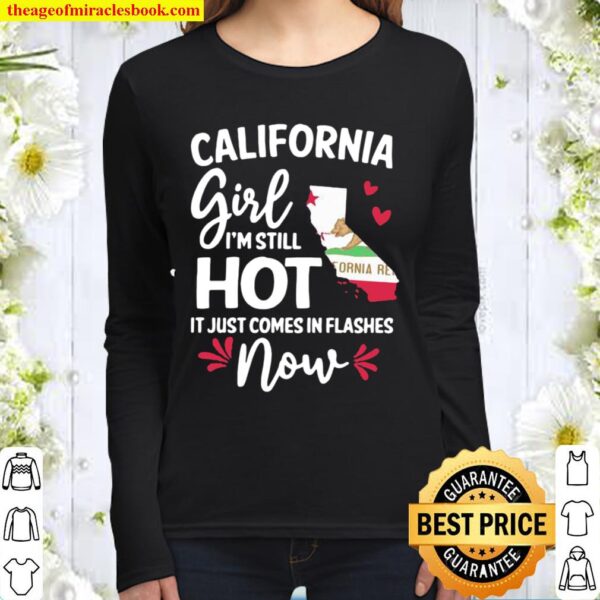 California Girl I’m Still Hot It Just Comes In Flashes Now Women Long Sleeved