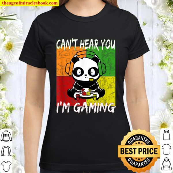 Can_t Hear You I_m Gaming Panda Video Games Funny Gamer Classic Women T-Shirt
