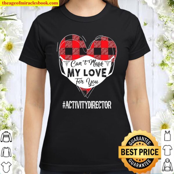 Can’t Mask My Love For You Activity Director Valentines Gift Classic Women T-Shirt