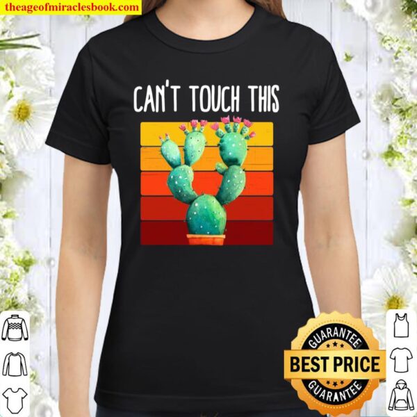 Can’t Touch This retro cactus vintage novelty Classic Women T-Shirt