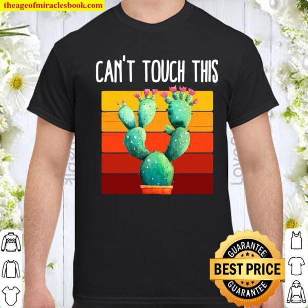 Can’t Touch This retro cactus vintage novelty Shirt