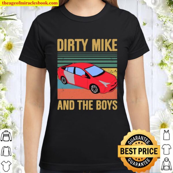 Car Dirty Mike and The Boys Classic Women T-Shirt