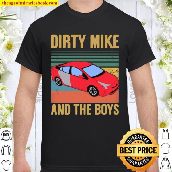 Car Dirty Mike and The Boys Shirt