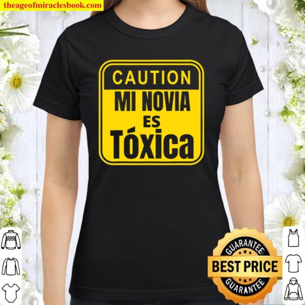Caution – Mi Novia Es Toxica Classic Women T-Shirt