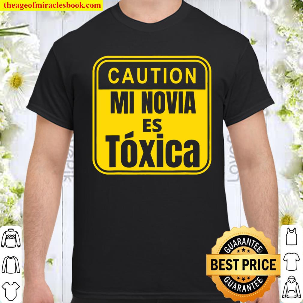 Caution – Mi Novia Es Toxica shirt, hoodie, tank top, sweater