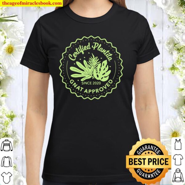 Certified Plantita Gnat Approved Funny Plant Addicts Gift Classic Women T-Shirt