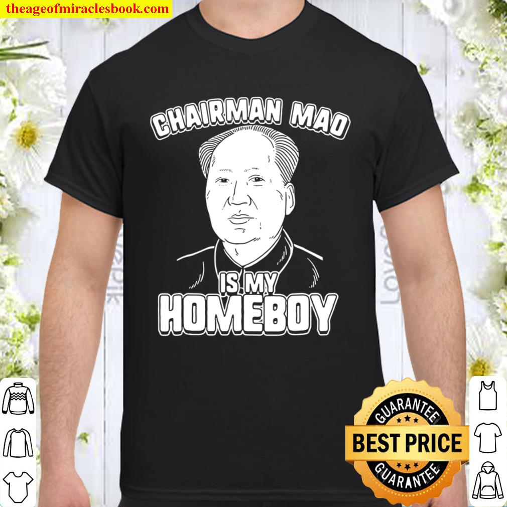 Chairman Mao Is My Homeboy – Chairman Mao hot Shirt, Hoodie, Long Sleeved, SweatShirt