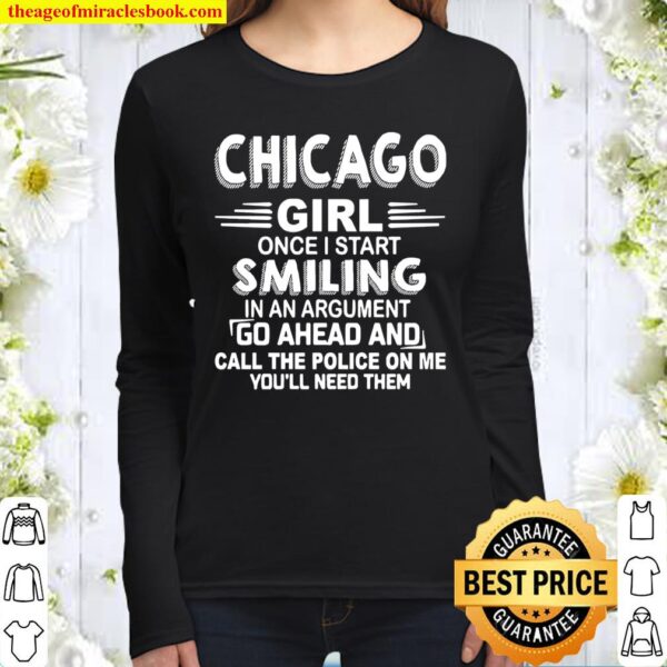 Chicago girl once I start smiling in an argument go ahead and call the Women Long Sleeved