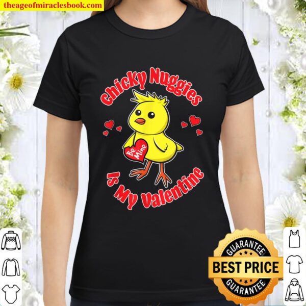 Chicky Nuggies Is My Valentine Be Mine Chickie Nuggies Funny Classic Women T-Shirt