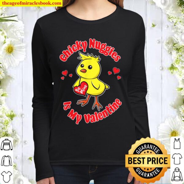 Chicky Nuggies Is My Valentine Be Mine Chickie Nuggies Funny Women Long Sleeved