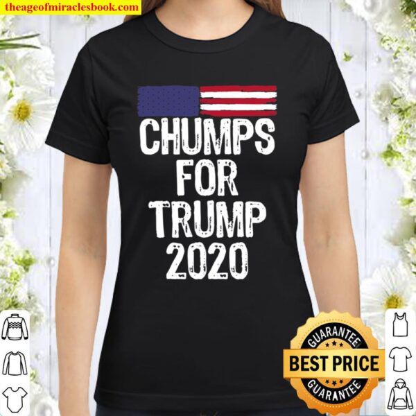 Chumps for Trump 2020 Election USA Flag  Anti Joe Biden Classic Women T-Shirt