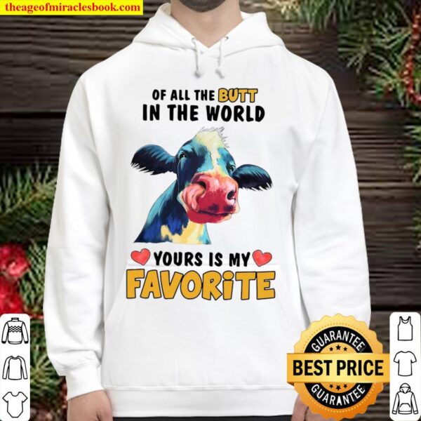 Cow Of All The Butt In The World Yours Is My Favorite Hoodie