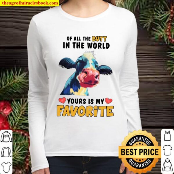 Cow Of All The Butt In The World Yours Is My Favorite Women Long Sleeved