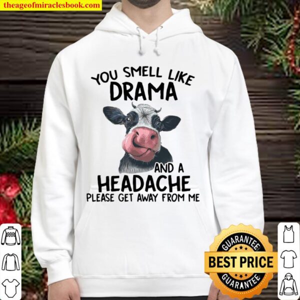 Cow You Smell Like Drama And A Headache Please Get Away From Me Hoodie
