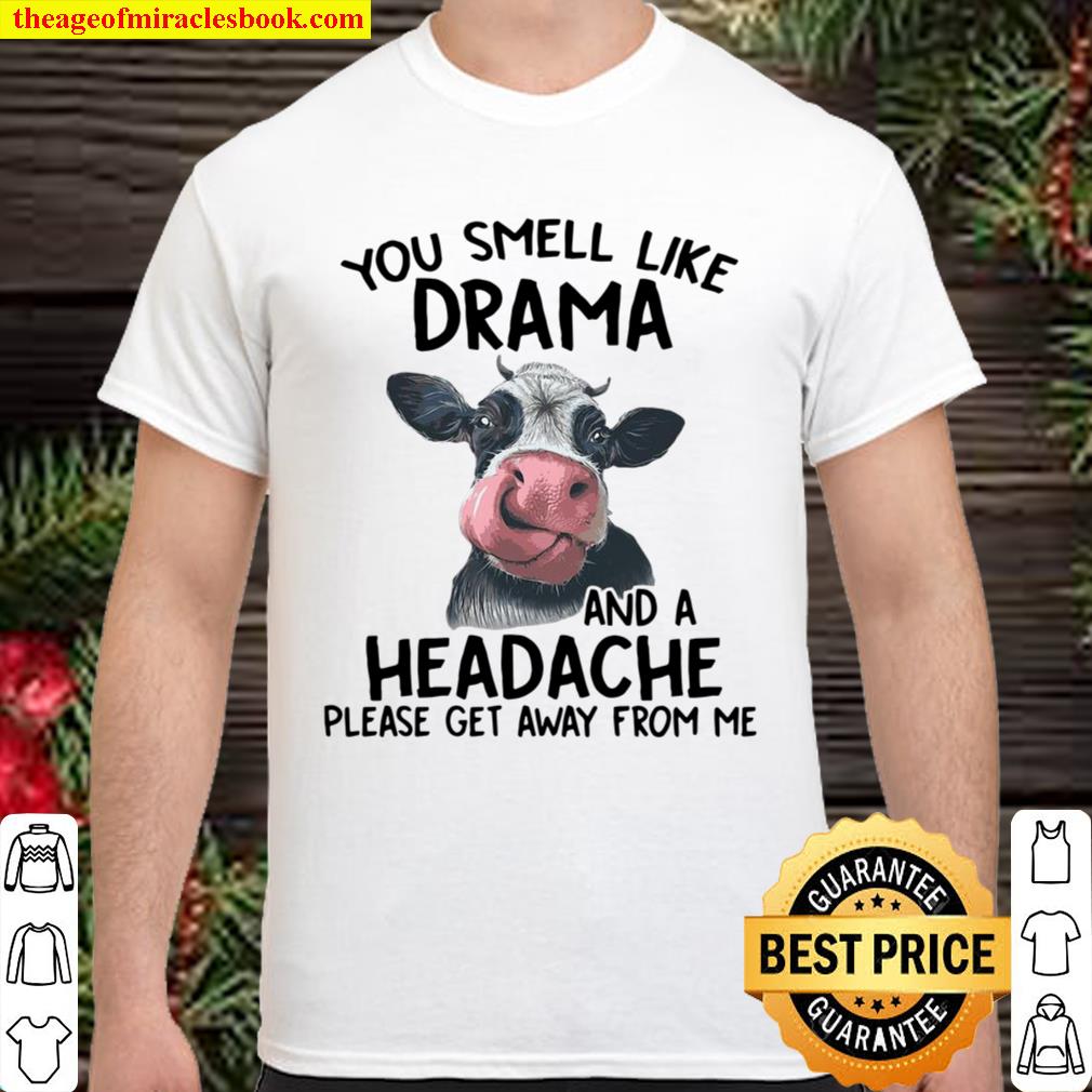 Cow You Smell Like Drama And A Headache Please Get Away From Me new Shirt, Hoodie, Long Sleeved, SweatShirt