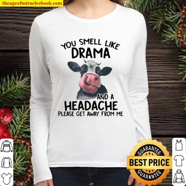 Cow You Smell Like Drama And A Headache Please Get Away From Me Women Long Sleeved