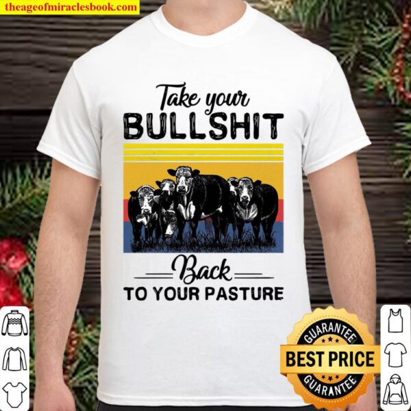 Cows Take Your Bullshit Back to Your Pasture Vintage Shirt