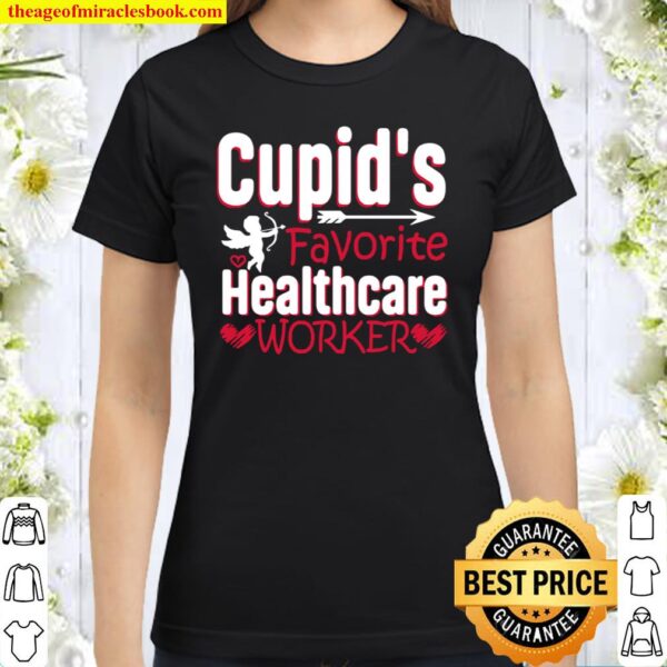 Cupid’s Favorite Healthcare Worker 2021 Valentine’s Day Classic Women T-Shirt