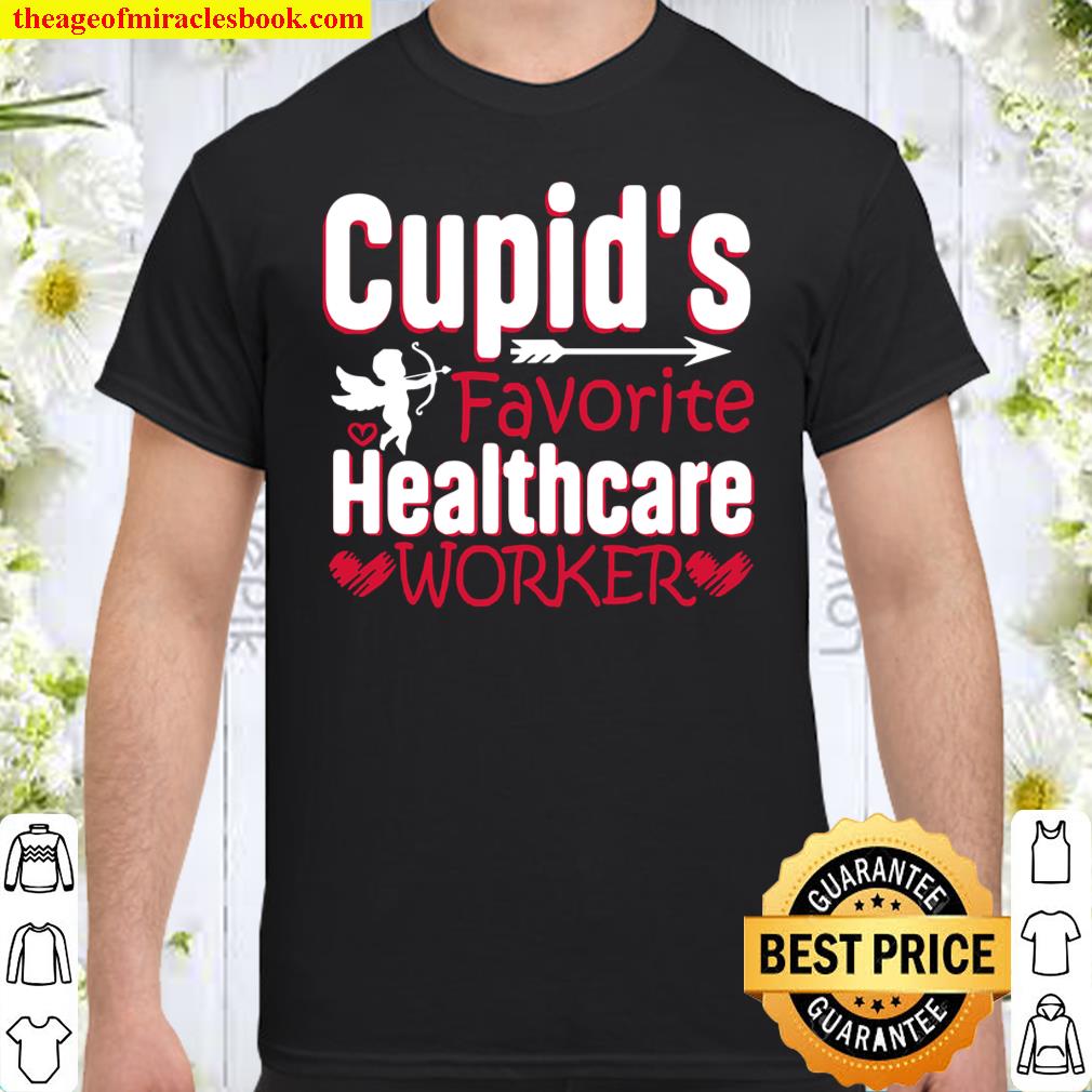Cupid’s Favorite Healthcare Worker 2021 Valentine’s Day Shirt