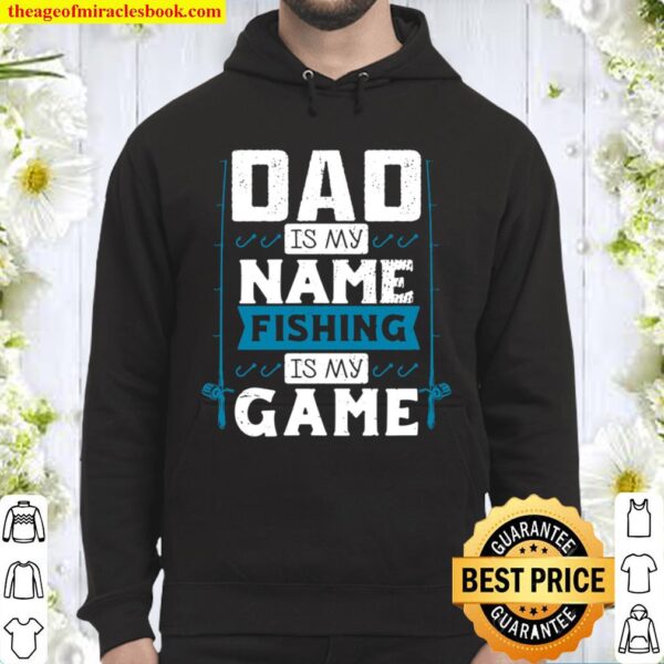 Dad is My Name Fishing Is My Game Father_s Day Fishing Gift Hoodie