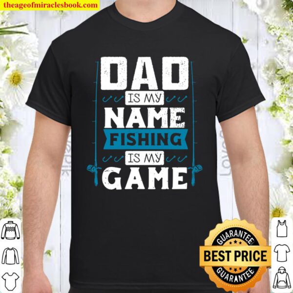 Dad is My Name Fishing Is My Game Father_s Day Fishing Gift Shirt