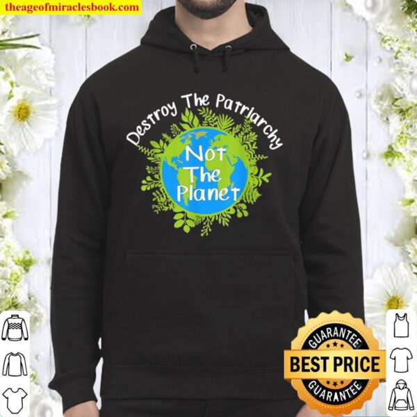 Destroy The Patriarchy Not The Planet Hoodie