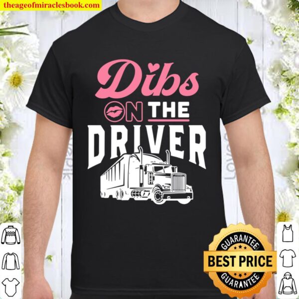 Dibs On The Driver Truckers Wife Girlfriend Trucking Trucks Shirt