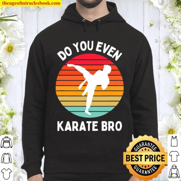 Do You Even Karate Bro - Self Defense Martial Arts Fighting Hoodie