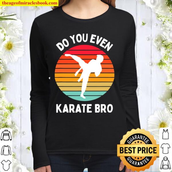 Do You Even Karate Bro - Self Defense Martial Arts Fighting Women Long Sleeved
