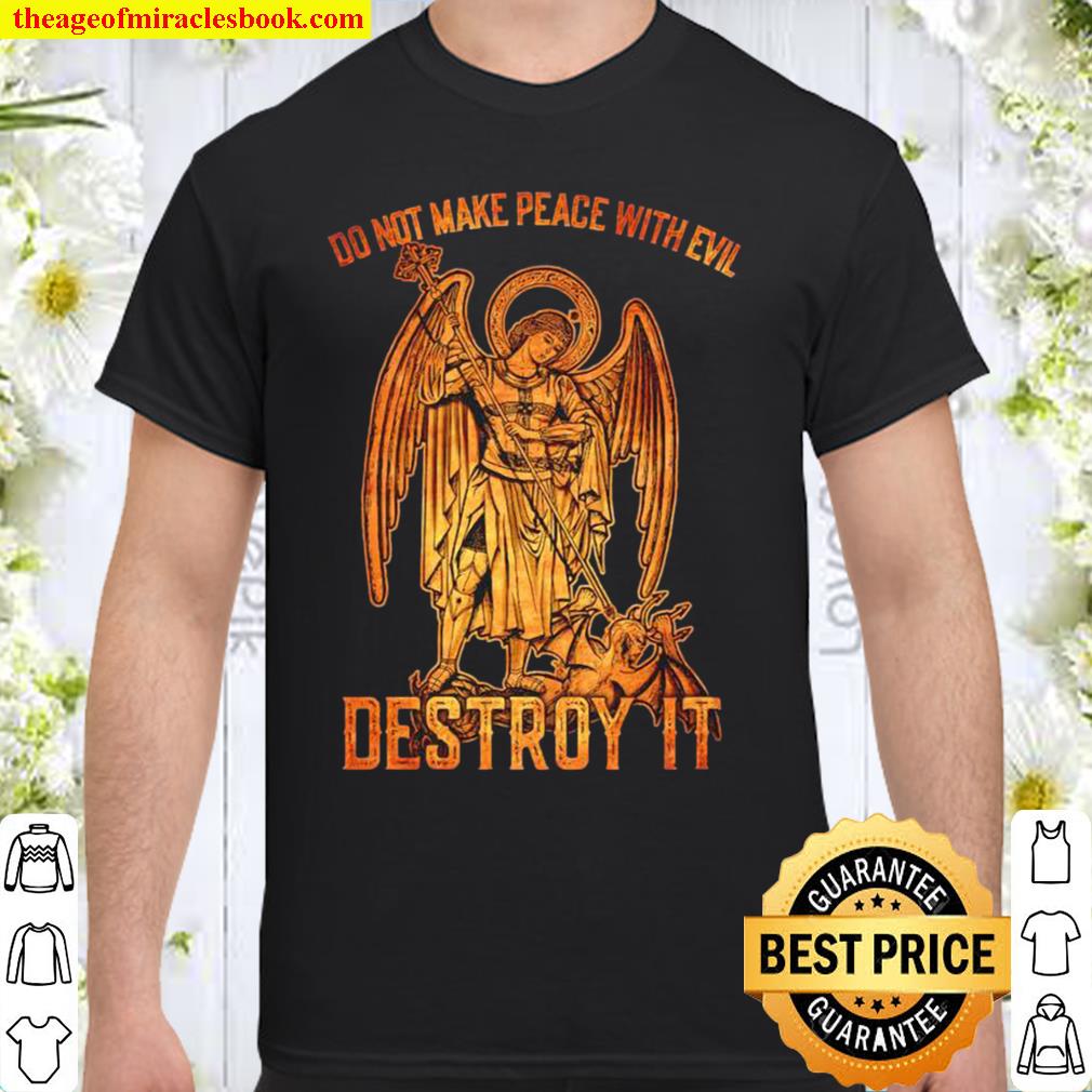 Do not make peace with evil destroy it limited Shirt, Hoodie, Long Sleeved, SweatShirt