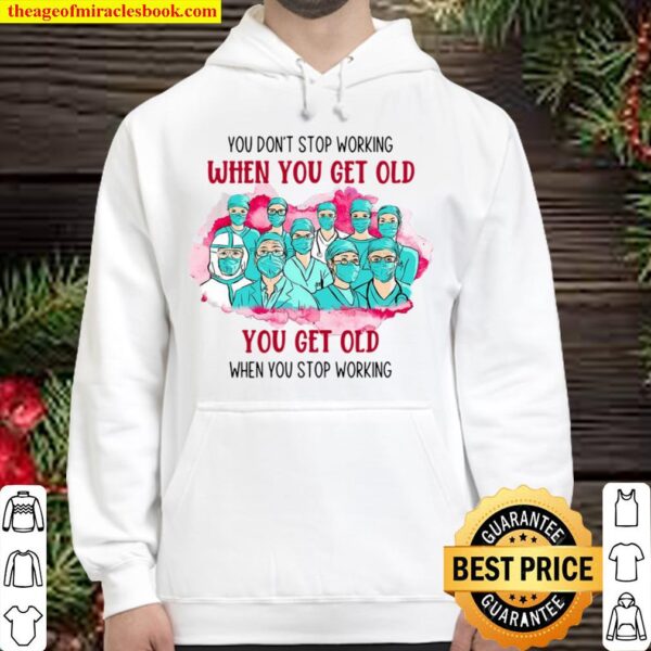 Doctor And Nurses You Don’t Stop Working When You Get Old You Get Old  Hoodie