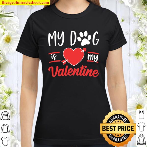 Dog Is My Valentine Shirt Valentines Day Classic Women T-Shirt