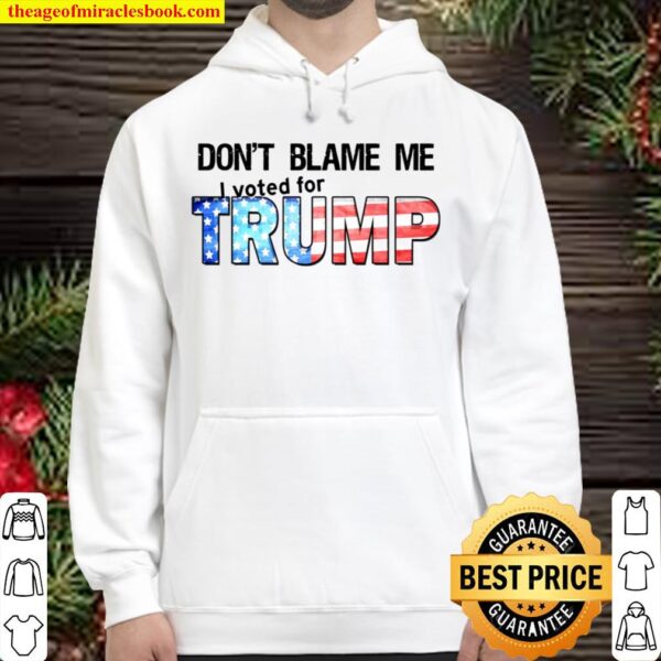Don_t Blame Me I Voted For TRUMP Hoodie