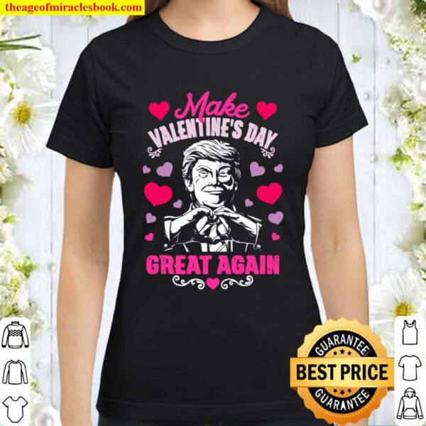 Donald Trump 2020 make Valentines day great again Classic Women T-Shirt