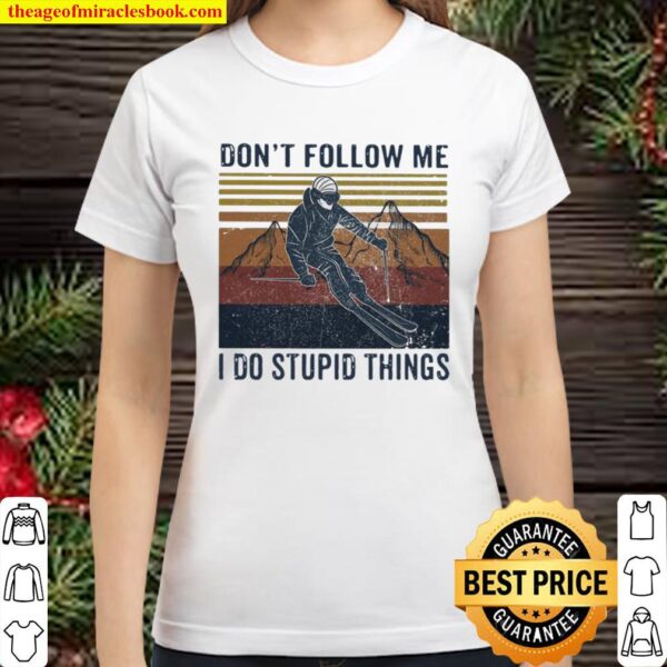 Don’t Follow Me I Do Stupid Things Climb The Mountain Vintage Classic Women T-Shirt