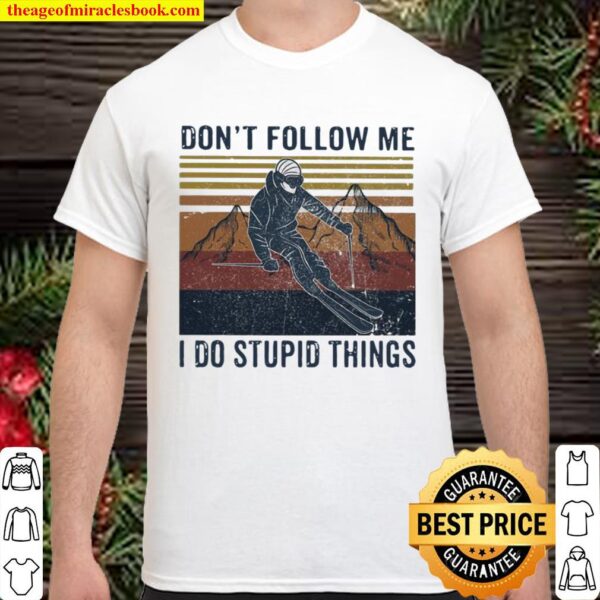 Don’t Follow Me I Do Stupid Things Climb The Mountain Vintage Shirt