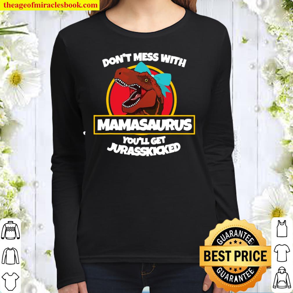 Don’t Mess With Mamasaurus You’ll Get Jurasskicked Women Long Sleeved