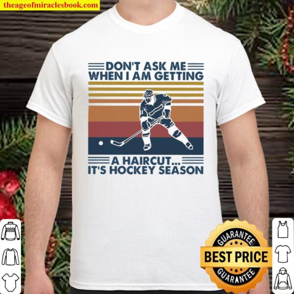 Don’t ask me when I am getting a Haircut it’s Hockey Season vintage Shirt