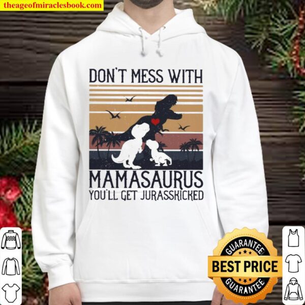 Don’t mess with Mamasaurus you’ll get Jurasskicked vintage Hoodie