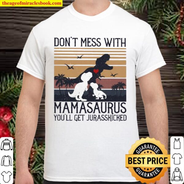 Don’t mess with Mamasaurus you’ll get Jurasskicked vintage Shirt