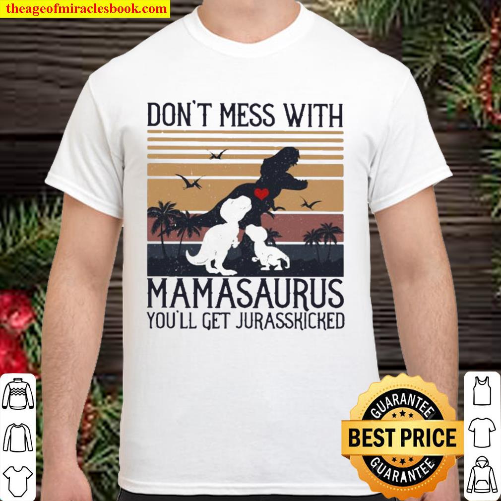 Don’t mess with Mamasaurus you’ll get Jurasskicked vintage limited Shirt, Hoodie, Long Sleeved, SweatShirt